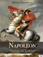 Couverture du livre « Napoléon, homme de guerre » de Henry Houssaye aux éditions Storiaebooks