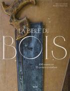 Couverture du livre « La bible du bois : 100 essences, 15 projets à réaliser » de Michel Beauvais et Marcel Guedj aux éditions Epa