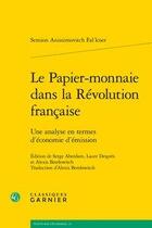 Couverture du livre « Le papier-monnaie dans la Révolution française ; une analyse en termes d'économie d'émission » de Semion Anissimovitch Fal'Kner aux éditions Classiques Garnier