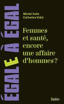 Couverture du livre « Femmes et santé, encore une affaire d'hommes ? » de Vidal Catherine et Muriel Salle aux éditions Belin