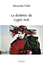 Couverture du livre « La destinee du cygne noir » de Nolet Alexandre aux éditions Edilivre
