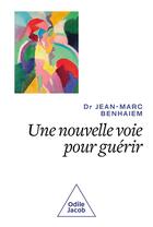 Couverture du livre « Une nouvelle voie pour guérir » de Jean-Marc Benhaiem aux éditions Odile Jacob