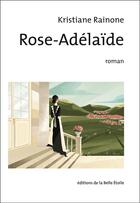 Couverture du livre « Rose-Adélaïde » de Kristiane Rainone aux éditions Editions De La Belle Etoile