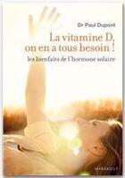 Couverture du livre « Vitamine D : on en a tous besoin ! » de Paul Dupont aux éditions Marabout