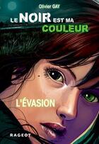 Couverture du livre « Le noir est ma couleur T.4 ; l'évasion » de Olivier Gay aux éditions Rageot