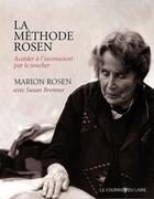 Couverture du livre « La méthode Rosen ; accéder à l'inconscient par le toucher » de Marion Rosen aux éditions Le Courrier Du Livre