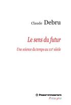 Couverture du livre « Le sens du futur ; une science du temps au XIXe siècle » de Claude Debru aux éditions Hermann
