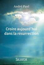 Couverture du livre « Croire en la résurrection des corps » de Andre Paul aux éditions Salvator
