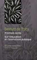 Couverture du livre « Oeuvres complètes Tome 1 ; premiers écrits (1789-1794) ; sur l'éducation et l'instruction publique (1798-1805) » de Antoine Destutt De Tracy aux éditions Vrin