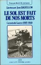 Couverture du livre « Le sol est fait de nos morts : carnets de guerre, 1915-1918 » de Jean Daguillon aux éditions Nel