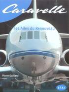 Couverture du livre « Caravelle, les ailes du renouveau » de Pierre Gaillard aux éditions Etai