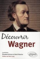 Couverture du livre « Decouvrir wagner » de Brisson/Palacios aux éditions Ellipses