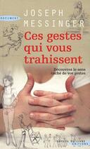 Couverture du livre « Ces gestes qui vous trahissent ; découvrez le sens caché de vos gestes » de Joseph Messinger aux éditions Succes Du Livre