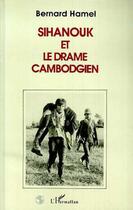 Couverture du livre « Sihanouk et le drame cambodgien » de Bernard Hamel aux éditions L'harmattan
