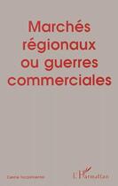 Couverture du livre « Marchés régionaux ou guerres commerciales » de Centre Tricontinental aux éditions L'harmattan