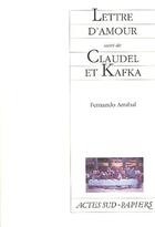 Couverture du livre « Lettre d'amour ; Claudel et Kafka » de Fernando Arrabal aux éditions Actes Sud