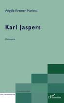 Couverture du livre « Karl jaspers - philosophie » de Kremer-Marietti A. aux éditions L'harmattan