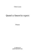 Couverture du livre « Quand se fanent les regrets » de Chris Laure aux éditions Editions Le Manuscrit