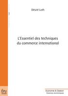 Couverture du livre « L'essentiel des techniques du commerce international » de Desire Loth aux éditions Publibook