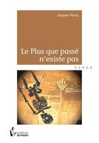 Couverture du livre « Le plus que passe n existe pas » de Jacques Fleury aux éditions Societe Des Ecrivains