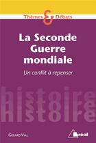 Couverture du livre « La seconde guerre mondiale ; un conflit à repenser » de Gerard Vial aux éditions Breal