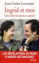Couverture du livre « Ingrid et moi ; liberté douce amère » de Juan Carlos Lecompte aux éditions Alphee.jean-paul Bertrand
