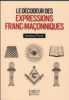 Couverture du livre « Le décodeur des expressions franc-maçonniques » de Emmanuel Pierrat aux éditions First