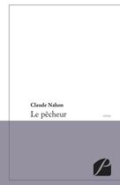 Couverture du livre « Le pêcheur » de Claude Nahon aux éditions Editions Du Panthéon