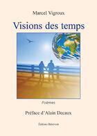 Couverture du livre « Visions des temps » de Marcel Vigroux aux éditions Benevent