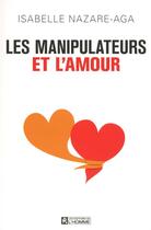 Couverture du livre « Les manipulateurs et l'amour » de Isabelle Nazare-Aga aux éditions Editions De L'homme