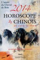 Couverture du livre « Horoscope chinois 2014 au jour le jour » de Alexandra Beaumont aux éditions Quebecor