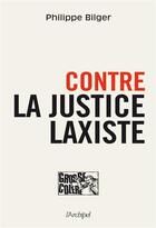 Couverture du livre « Contre la justice laxiste » de Philippe Bilger aux éditions Archipel