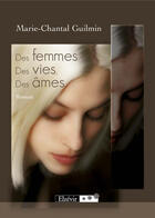 Couverture du livre « Des femmes, des vies, des âmes... » de Marie-Chantal Guilmin aux éditions Elzevir