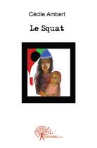 Couverture du livre « Le squat ou les peurs » de Cecile Ambert aux éditions Edilivre