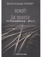 Couverture du livre « Benoît la Morte ; du Luxembourg-Paris » de Michel-Amedee Henriet aux éditions Presses Du Midi