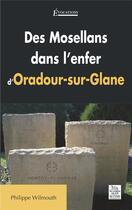 Couverture du livre « Des Mosellans dans l'enfer d'Oradour-sur-Glane » de Philippe Wilmouth aux éditions Editions Sutton