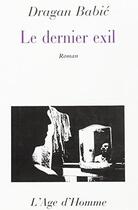 Couverture du livre « Le Dernier Exil » de Dragan Babic aux éditions L'age D'homme