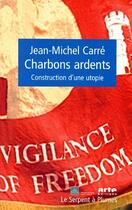 Couverture du livre « Charbons ardents ; construction d'une utopie » de Jean-Michel Carre aux éditions Serpent A Plumes