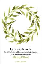 Couverture du livre « Le mur et la porte ; Israël, Palestine, 50 ans de bataille judiciaire pour les droits de l'homme » de Michael Sfard aux éditions Zulma