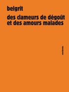 Couverture du livre « Des clameurs de dégoût et des amours malades » de Belgrit aux éditions Sens Et Tonka