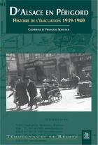 Couverture du livre « D'Alsace en Périgord ; histoire de l'évacuation 1939-1940 » de Catherine Schunck et Francois Schunck aux éditions Editions Sutton