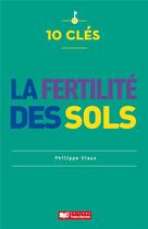 Couverture du livre « 10 clés pour la fertilité des sols » de Philippe Viaux aux éditions France Agricole