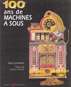 Couverture du livre « 100 ans de machines a sous » de Jean Lemaitre aux éditions Alternatives
