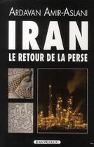 Couverture du livre « Iran ; le retour de la Perse » de Ardavan Amir-Aslani aux éditions Jean Picollec