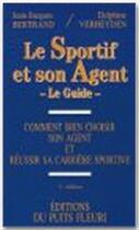 Couverture du livre « Le sportif et son agent ; le guide » de Jean-Jacques Bertrand aux éditions Puits Fleuri