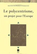 Couverture du livre « Le polycentrisme, un projet pour l'Europe » de Catherine Guy et Remy Allain et Guy Baudelle aux éditions Pu De Rennes