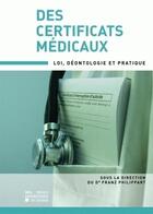 Couverture du livre « Les certificats mdicaux ; loi dontologie et pratique » de Phillipart aux éditions Pu De Louvain