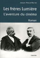 Couverture du livre « Les frères Lumière ; l'aventure du cinéma » de Jacques Rittaud-Hutinet aux éditions Cabedita