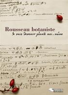 Couverture du livre « Rousseau botaniste ; je vais devenir plante moi-même » de Timothee Lechot et Claire Jaquier aux éditions L'harmattan