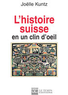 Couverture du livre « L'histoire suisse en un clin d'oeil » de Joelle Kuntz aux éditions Editions Zoe